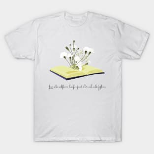 Love is like wildflowers it's often found in the most unlikely places T-Shirt